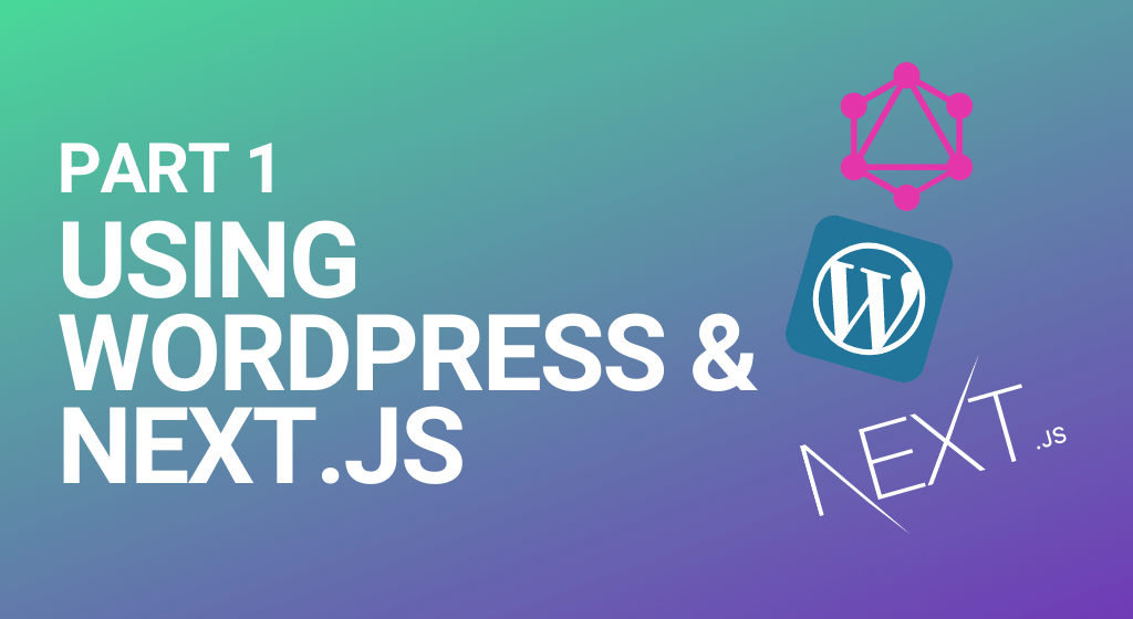 intro image for article Configuring WordPress as a headless CMS with Next.js